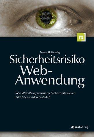 Sicherheitsrisiko Webanwendung: Wie Web-Programmierer Sicherheitslücken erkennen und vermeiden