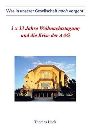 3 x 33 Jahre Weihnachtstagung und die Krise der Allgemeinen Anthroposophischen Gesellschaft: Was in unserer Gesellschaft noch vorgeht!