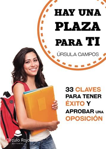 Hay una plaza para ti: 33 claves para tener éxito y aprobar una oposición