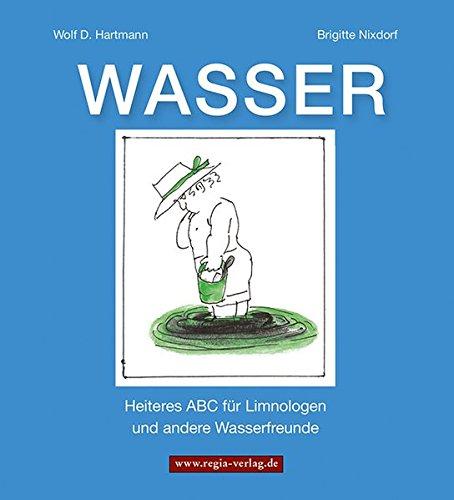 WASSER: Heiteres ABC für Limnologen und andere Wasserfreunde