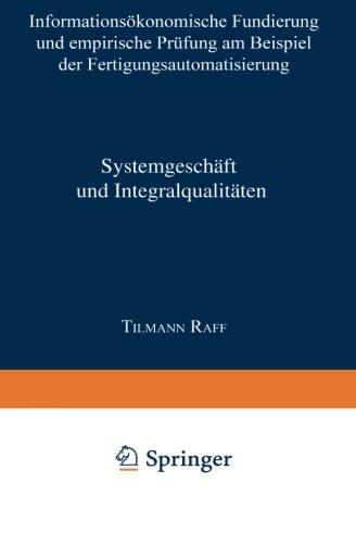 Systemgeschäft und Integralqualitäten: Informationsökonomische Fundierung und empirische Prüfung am Beispiel der Fertigungsautomatisierung (Business-to-Business-Marketing) (German Edition)