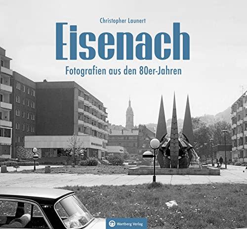 Eisenach - Fotografien aus den 80er-Jahren (Historischer Bildband)