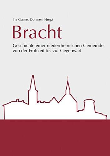 Bracht: Geschichte einer niederrheinischen Gemeinde von der Frühzeit bis zur Gegenwart