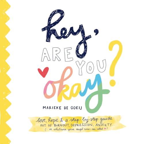 Hey, Are You Okay?: Love, support, and stories for any journey out of depression and anxiety (or whatever your rough patch is called)