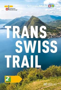 Trans Swiss Trail Taschenbuch: Die schönsten Fernwanderungen der Schweiz – in 32 Etappen vom Jura bis ins Tessin. Von West nach Ost quer durch die Schweiz. Natürlich bei AT