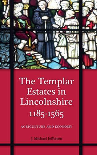 The Templar Estates in Lincolnshire, 1185-1565: Agriculture and Economy