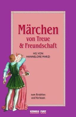 Märchen von Treue und Freundschaft: zum Erzählen und Vorlesen