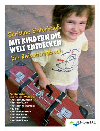 Mit Kindern die Welt entdecken: Ein Reisehandbuch