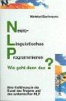 NLP, wie geht denn das?: Eine Einführung in die Kunst des Fragens und des systemischen NLP