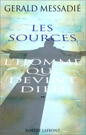 L'homme qui devint Dieu. Vol. 2. Les sources