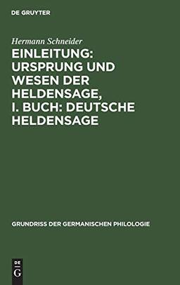 Einleitung: Ursprung und Wesen der Heldensage, I. Buch: Deutsche Heldensage (Grundriß der germanischen Philologie, 1, 1)