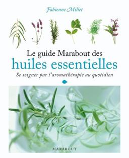 Le guide Marabout des huiles essentielles : se soigner par l'aromathérapie au quotidien