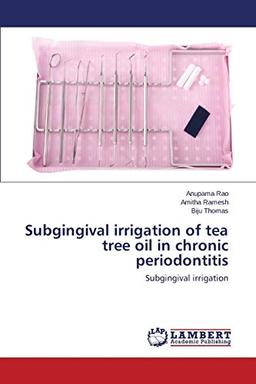 Subgingival irrigation of tea tree oil in chronic periodontitis: Subgingival irrigation