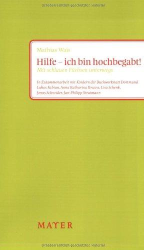 Hilfe - ich bin hochbegabt!: Mit schlauen Füchsen unterwegs