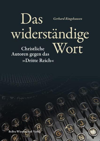 Das widerständige Wort: Christliche Autoren gegen das »Dritte Reich«