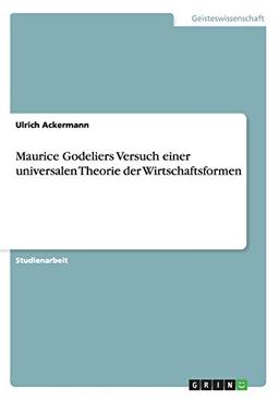 Maurice Godeliers Versuch einer universalen Theorie der Wirtschaftsformen