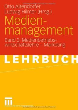 Medienmanagement - Ein Lehrbuch: Medienmanagement: Band 3: Medienbetriebswirtschaftslehre - Marketing: Medienbetriebswirtschaftslehre - Marketing 3: BD 3