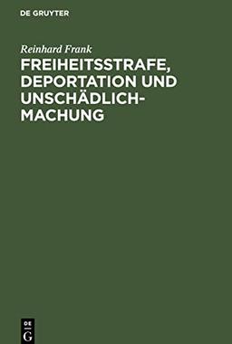 Freiheitsstrafe, Deportation und Unschädlichmachung: Ein Wort zur Verständigung. Vortrag