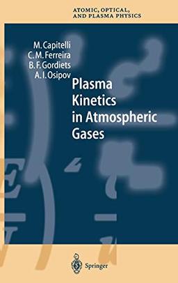 Plasma Kinetics in Atmospheric Gases (Springer Series on Atomic, Optical, and Plasma Physics, 31, Band 31)