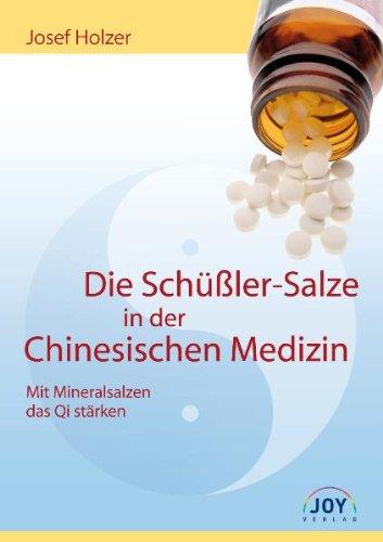 Die Schüßler-Salze in der Chinesischen Medizin: Mit Mineralsalzen das Qi stärken: Mit Mineralsalzen das Qi stärken. Eine Einführung in die energetische Biochemie