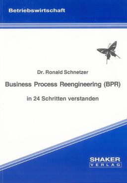 Business Process Reengineering (BPR) in 24 Schritten verstanden