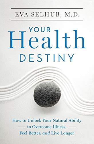 Your Health Destiny: How to Unlock Your Natural Ability to Overcome Illness, Feel Better, and Live Longer