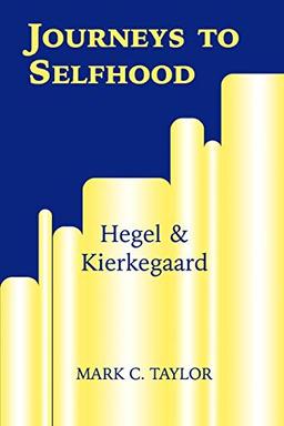 Journeys to Selfhood: Hegel and Kierkegaard (Perspectives in Continental Philosophy, Band 14)