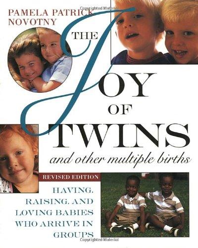 The Joy of Twins and Other Multiple Births: Having, Raising, and Loving Babies Who Arrive in Groups