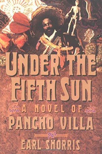 Under the Fifth Sun: A Novel Of Pancho Villa