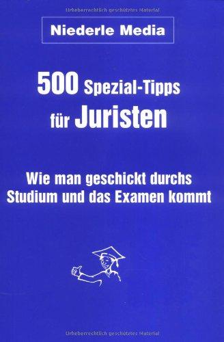 500 Spezial-Tipps für Juristen. Wie man geschickt durchs Studium und das Examen kommt.