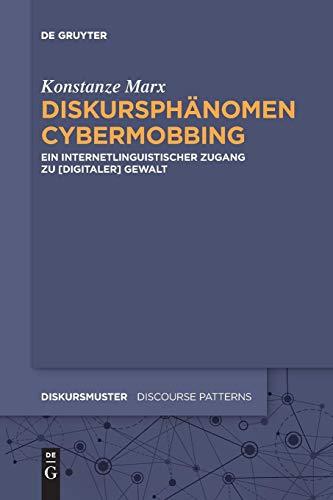 Diskursphänomen Cybermobbing: Ein internetlinguistischer Zugang zu [digitaler] Gewalt (Diskursmuster - Discourse Patterns, Band 17)