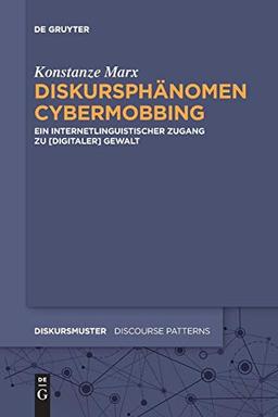 Diskursphänomen Cybermobbing: Ein internetlinguistischer Zugang zu [digitaler] Gewalt (Diskursmuster - Discourse Patterns, Band 17)