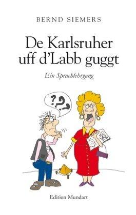 De Karlsruher uff d'Labb guggt: Ein Sprachlehrgang