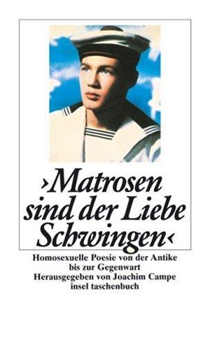 Matrosen sind der Liebe Schwingen. Homosexuelle Poesie von der Antike bis zur Gegenwart