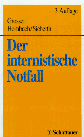 Der internistische Notfall: Pathophysiologie - Diagnostische Hinweise - Sofortmassnahmen - Intensivtherapie - Überwachung - Häufige Fehler