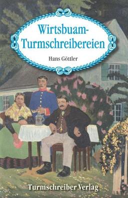 Wirtsbuam-Turmschreibereien: Heitere Geschichten aus Niederbayern