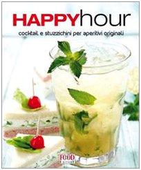 Happy hour. Cocktail e stuzzichini per aperitivi originali. Ediz. illustrata (TuttiGusti)