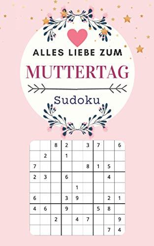 Alles Liebe zum Muttertag - Sudoku: 120 Rätsel mit Lösungen | Leicht bis Schwer | Mutti Geschenk | Muttertagsgeschenke ideen Für mama