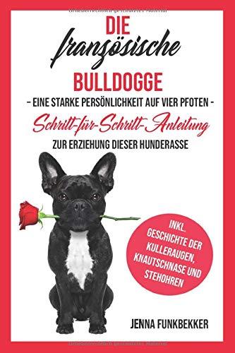 Die französische Bulldogge: Eine starke Persönlichkeit auf vier Pfoten - Schritt-für-Schritt-Anleitung zur Erziehung dieser Hunderasse