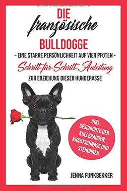 Die französische Bulldogge: Eine starke Persönlichkeit auf vier Pfoten - Schritt-für-Schritt-Anleitung zur Erziehung dieser Hunderasse