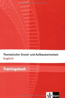 Thematischer Grund- und Aufbauwortschatz Englisch. Trainingsbuch: Mit Lösungen