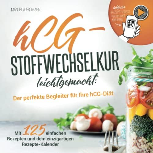 hCG-Stoffwechselkur leichtgemacht: Der perfekte Begleiter zu Ihrer hCG-Diät - Mit 125 leckeren Rezepten und dem einzigartigen hCG-Rezepte-Kalender