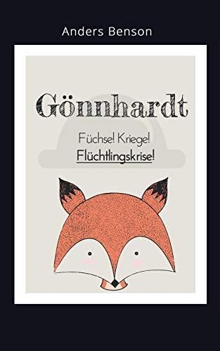 Gönnhardt: Füchse, Kriege, Flüchtlingskrise!: Ein modernes Märchen voll unglaublicher Ereignisse.