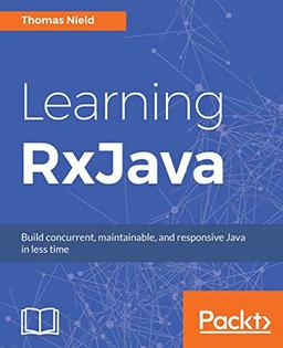 Learning RxJava: Reactive, Concurrent, and responsive applications (English Edition)