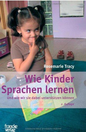 Wie Kinder Sprachen lernen: Und wie wir sie dabei unterstützen können