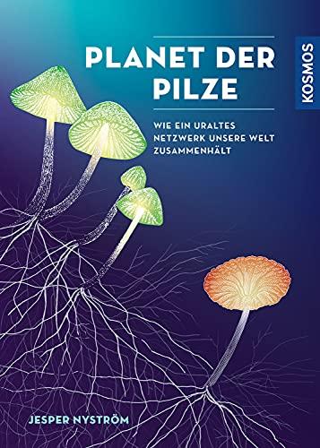 Planet der Pilze: Wie ein uraltes Netzwerk unsere Welt zusammenhält