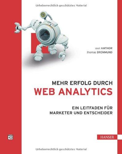 Mehr Erfolg durch Web Analytics: Ein Leitfaden für Marketer und Entscheider