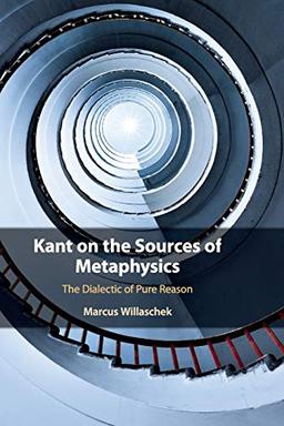 Kant on the Sources of Metaphysics: The Dialectic of Pure Reason