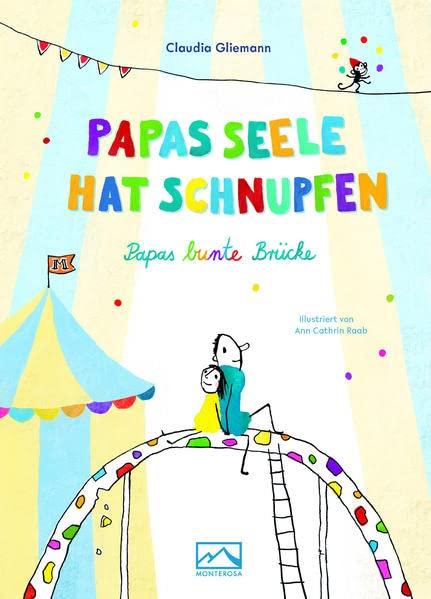 Papas Seele hat Schnupfen: Papas bunte Brücke