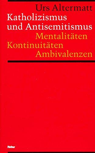 Katholizismus und Antisemitismus: Mentalitäten, Kontinuitäten, Ambivalenzen. Zur Kulturgeschichte der Schweiz 1918-1945